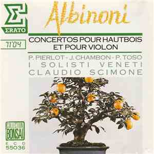 Albinoni, Pierre Pierlot, Jacques Chambon, Piero Toso, Claudio Scimone, I Solisti Veneti - Concertos Pour Hautbois Et Pour Violon download mp3 flac