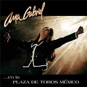 Ana Gabriel - En La Plaza De Toros Mexico download mp3 flac