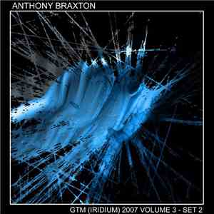 Anthony Braxton - GTM (Iridium) 2007 Volume 3 - Set 2 download mp3 flac