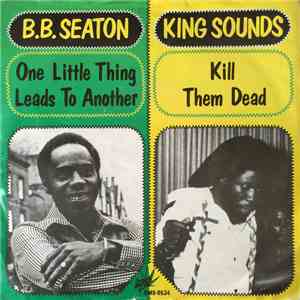 B.B. Seaton, King Sounds - One Thing Leads To Another / Kill Them Dead download free