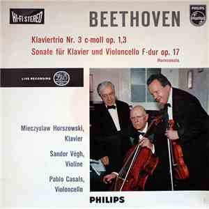 Beethoven - Mieczyslaw Horszowski, Sandor Végh, Pablo Casals - Klaviertrio Nr.3 C-moll Op. 1,3 - Sonate Für Klavier Und Violoncello F-dur Op.17, Hornsonate download mp3 flac