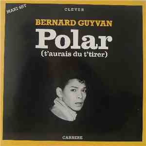 Bernard Guyvan - Polar (T'aurais Du T'Tirer) download mp3 flac