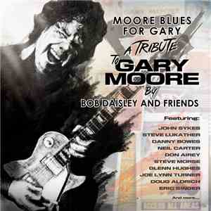 Bob Daisley And Friends - Moore Blues For Gary (A Tribute To Gary Moore) download mp3 flac