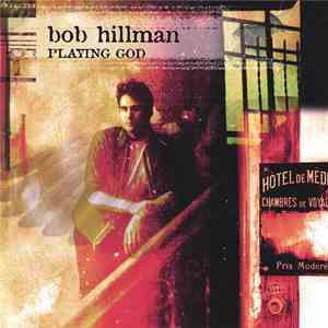 Bob Hillman - Playing God download free