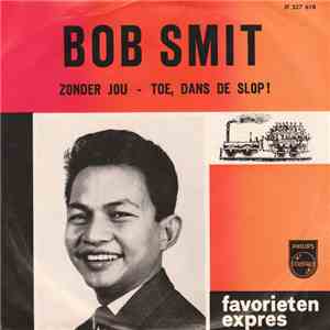 Bob Smit - Zonder Jou / Toe, Dans De Slop! download mp3 flac