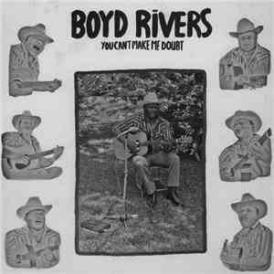 Boyd Rivers - You Can't Make Me Doubt download mp3 flac