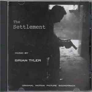 Brian Tyler - The Settlement (Original Motion Picture Soundtrack) download mp3 flac