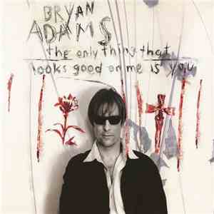 Bryan Adams - The Only Thing That Looks Good On Me Is You download mp3 flac