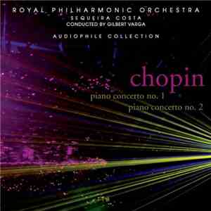 Chopin : Royal Philharmonic Orchestra / Sequeira Costa / Gilbert Varga - Piano Concerto No. 1 / Piano Concerto No. 2 download mp3 flac