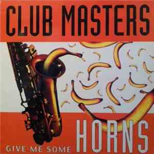 Club Masters - Give Me Some Horns download mp3 flac