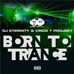 DJ Eternity & Vince T Projekt - Born To Trance download mp3 flac