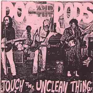 Doc And The Pods - Touch The Unclean Thing download mp3 flac
