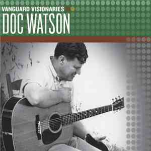 Doc Watson - Vanguard Visionaries: Doc Watson download mp3 flac