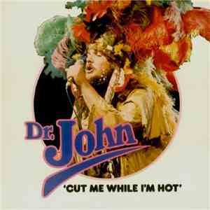 Dr. John - Cut Me While I'm Hot download mp3 flac