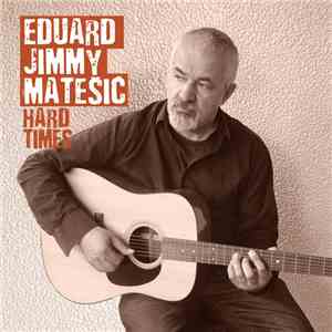 Eduard Jimmy Matešić - Hard Times download mp3 flac