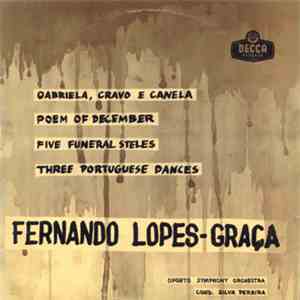 Fernando Lopes-Graça, Orquestra Sinfónica Do Porto, Silva Pereira - Gabriela, Cravo E Canela / Poema De Dezembro / Cinco Estelas Funerárias / Três Danças Portuguesas download mp3 flac