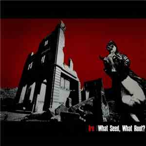 Ire  - What Seed, What Root? download free
