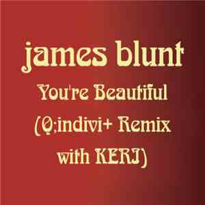 James Blunt - You're Beautiful (Q:indivi+ Remix with KERI) download mp3 flac
