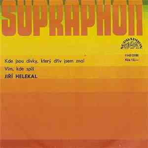 Jiří Helekal - Kde Jsou Dívky, Který Dřív Jsem Znal / Vím, Kde Spíš download mp3 flac