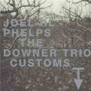 Joel RL Phelps, The Downer Trio - Customs download free