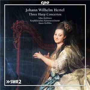 Johann Wilhelm Hertel, Silke Aichhorn, Kurpfälzisches Kammerorchester, Kevin Griffiths  - Three Harp Concertos download free