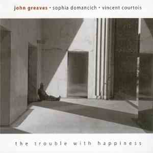 John Greaves • Sophia Domancich • Vincent Courtois - The Trouble With Happiness download mp3 flac