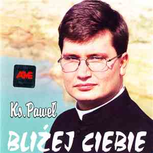 Ks. Paweł - Bliżej Ciebie download mp3 flac