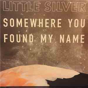 Little Silver - Somewhere You Found My Name download mp3 flac