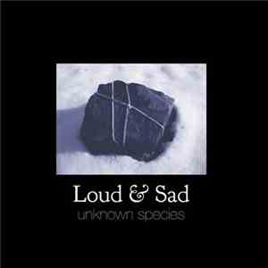 Loud & Sad - Unknown Species download mp3 flac