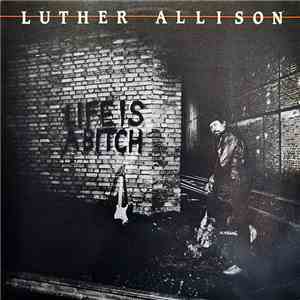 Luther Allison - Life Is A Bitch download free