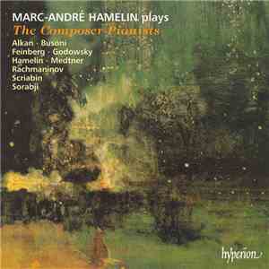 Marc-André Hamelin, Alkan • Busoni • Feinberg • Godowsky • Hamelin • Medtner • Rachmaninov • Scriabin • Sorabji - The Composer-Pianists download free