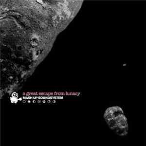 Mash Up Soundsystem - A Great Escape From Lunacy download mp3 flac
