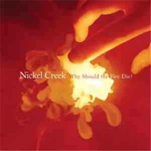 Nickel Creek - Why Should The Fire Die? download mp3 flac
