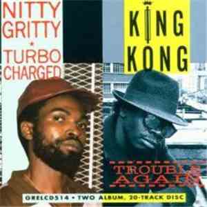 Nitty Gritty & King Kong - Turbo Charged & Trouble Again download mp3 flac