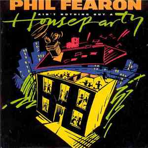 Phil Fearon - Ain't Nothing But A House Party download free