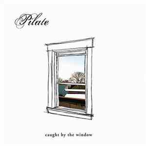 Pilate  - Caught By The Window download free