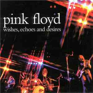 Pink Floyd - Wishes, Echoes And Desires download mp3 flac