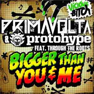 Primavolta & Protohype Feat. Through The Roots - Bigger Than You & Me download mp3 flac