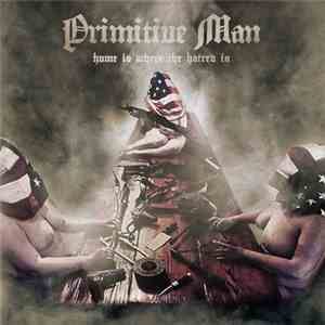 Primitive Man  - Home Is Where The Hatred Is download mp3 flac