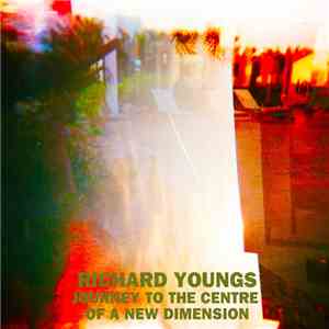 Richard Youngs - Journey To The Centre Of A New Dimension download mp3 flac