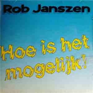 Rob Janszen - Hoe Is het Mogelijk! download mp3 flac