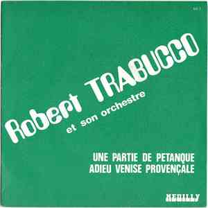 Robert Trabucco Et Son Orchestre - Une Partie de Pétanque / Adieu Venise Provençale download free