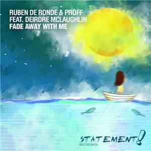Ruben de Ronde & PROFF  Feat. Deirdre McLaughlin - Fade Away With Me download mp3 flac