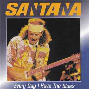 Santana - Every Day I Have The Blues download free