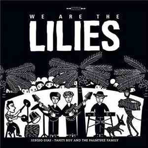 Sergio Dias - Tahiti Boy And The Palmtree Family - We Are The Lilies download mp3 flac