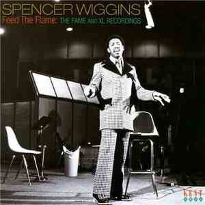 Spencer Wiggins - Feed The Flame - The Fame And XL Recordings download free