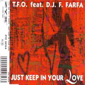 T.F.O. Feat. D.J. F. Farfa - Just Keep In Your Love download mp3 flac