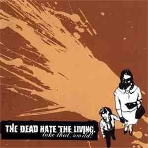 The Dead Hate The Living - Take That World! download mp3 flac