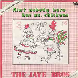 The Jaye Bros  - Ain't Nobody Here But Us, Chickens download free