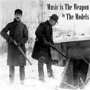 The Models  - Music Is The Weapon download mp3 flac